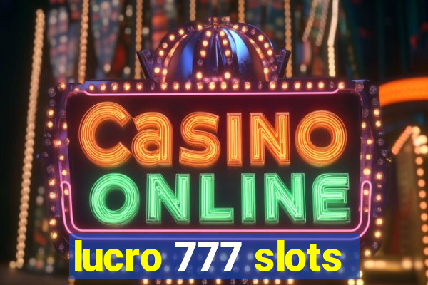 lucro 777 slots