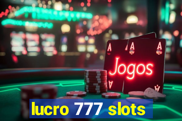 lucro 777 slots