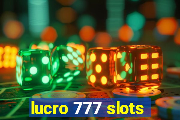 lucro 777 slots