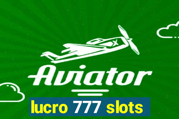 lucro 777 slots