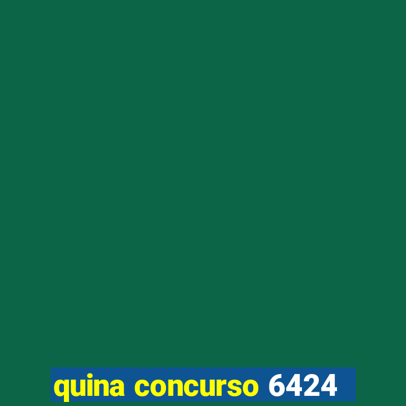 quina concurso 6424