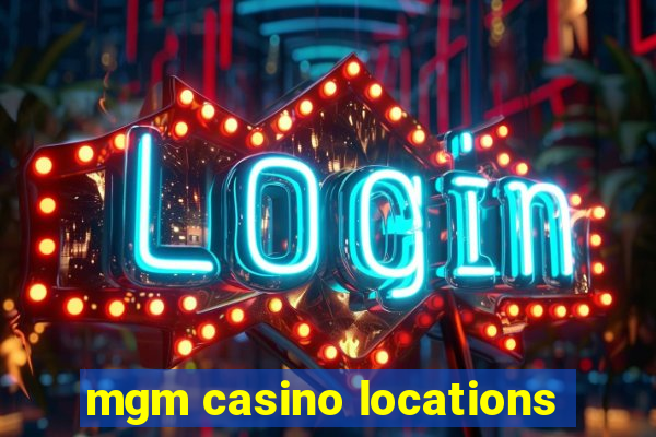 mgm casino locations