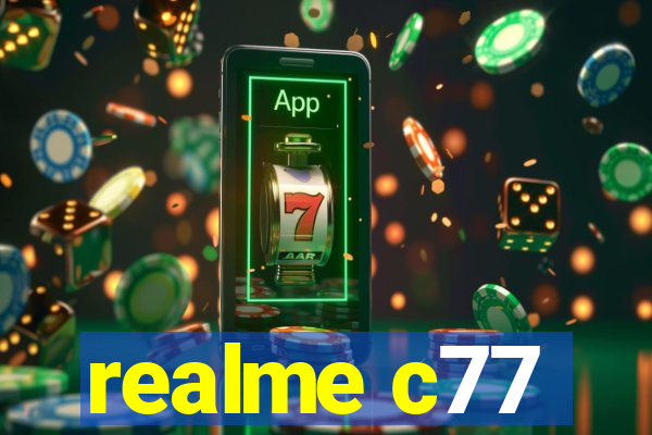 realme c77