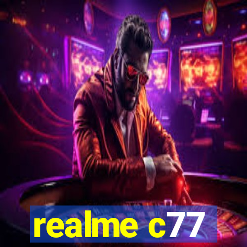 realme c77