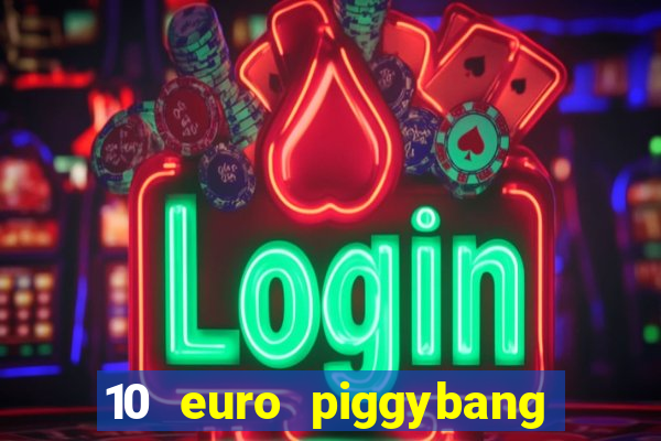 10 euro piggybang casino bonus