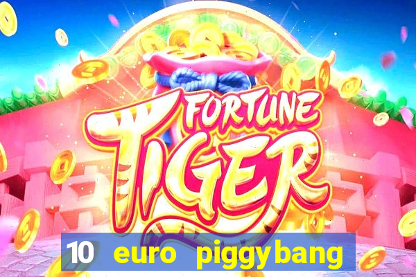 10 euro piggybang casino bonus