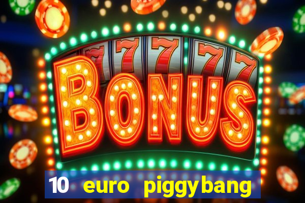 10 euro piggybang casino bonus