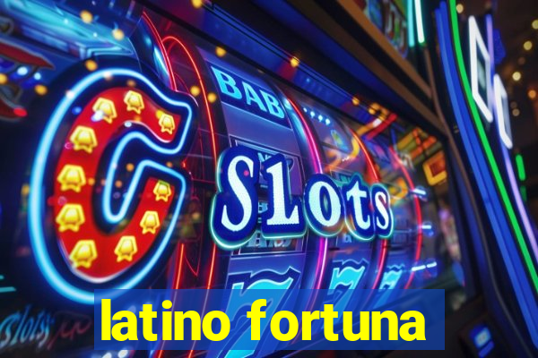 latino fortuna