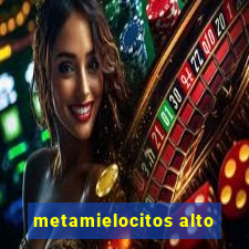 metamielocitos alto