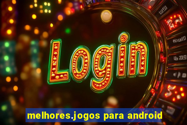 melhores.jogos para android