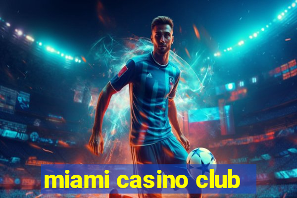 miami casino club