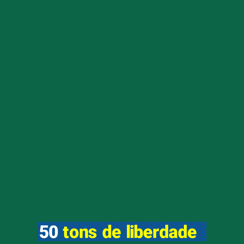 50 tons de liberdade