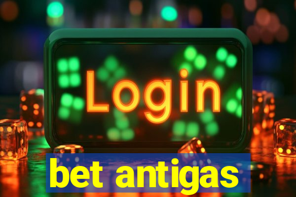 bet antigas