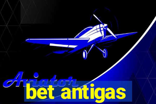 bet antigas