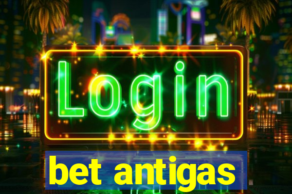 bet antigas