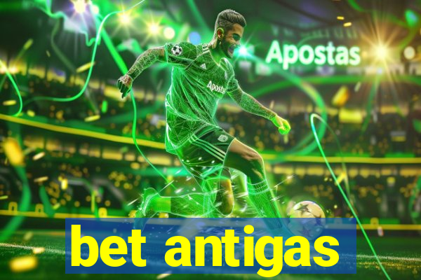 bet antigas