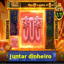 juntar dinheiro