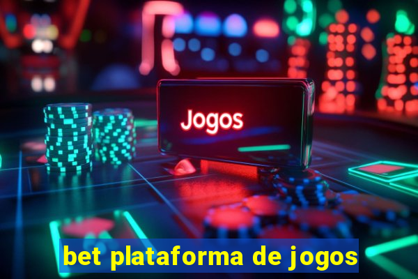 bet plataforma de jogos