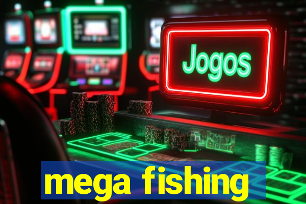 mega fishing