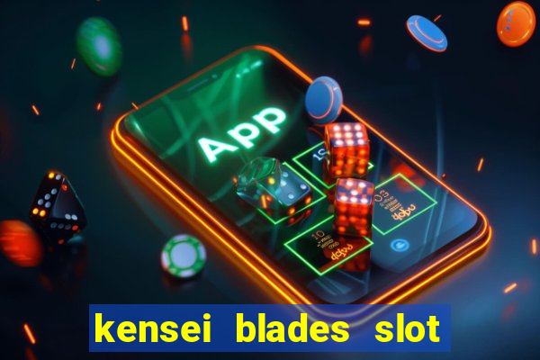 kensei blades slot free play