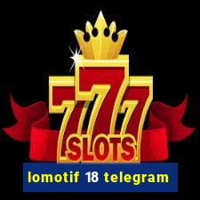 lomotif 18 telegram