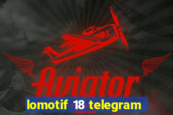 lomotif 18 telegram