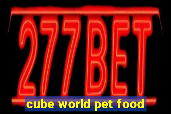 cube world pet food