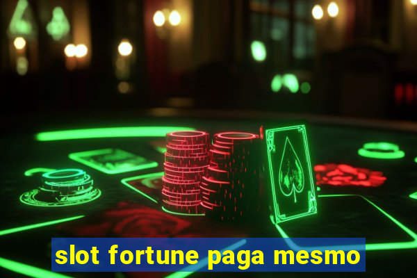 slot fortune paga mesmo