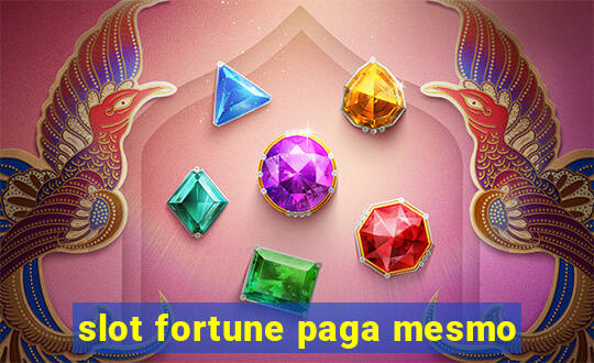 slot fortune paga mesmo