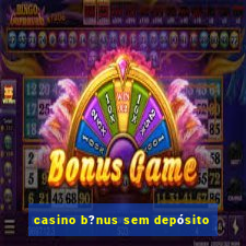 casino b?nus sem depósito