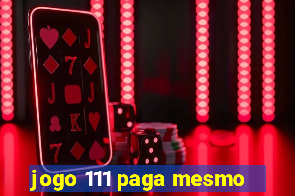 jogo 111 paga mesmo