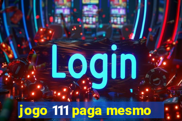 jogo 111 paga mesmo