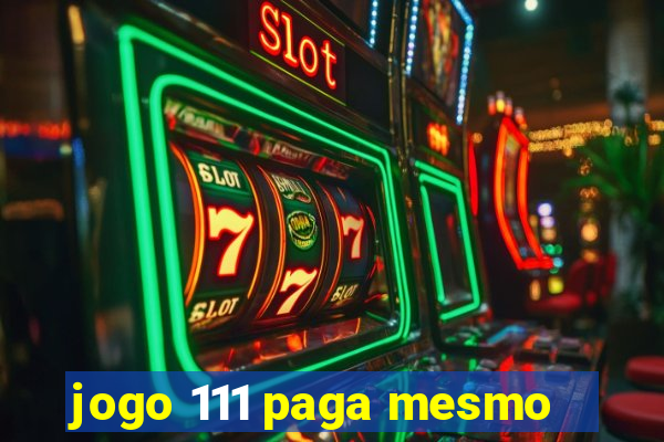 jogo 111 paga mesmo