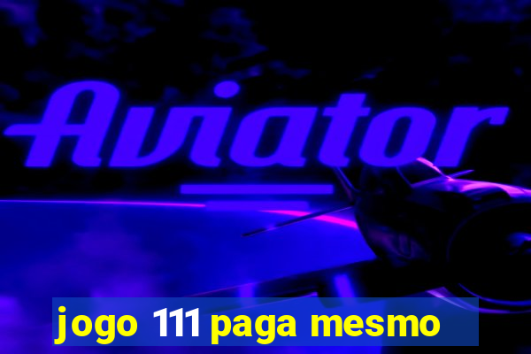 jogo 111 paga mesmo