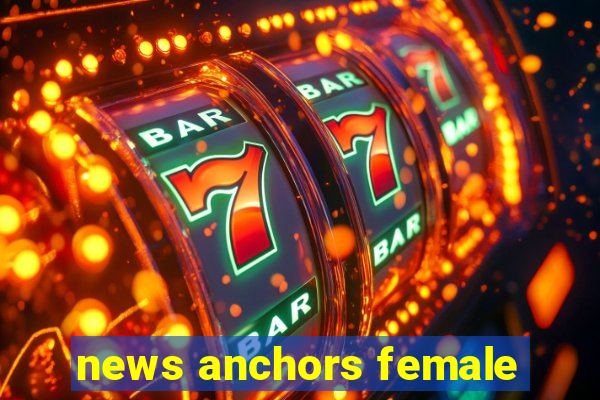 news anchors female