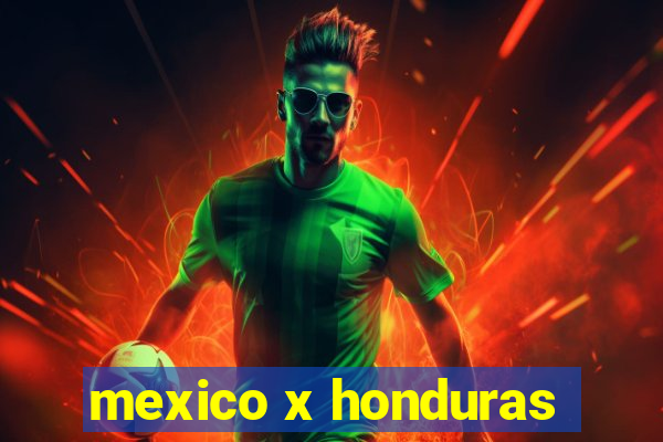 mexico x honduras