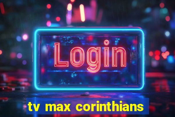 tv max corinthians