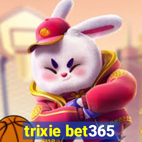 trixie bet365