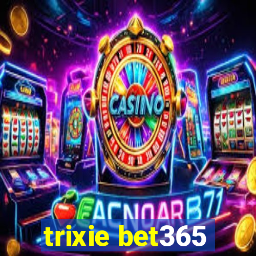 trixie bet365