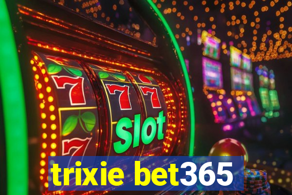 trixie bet365