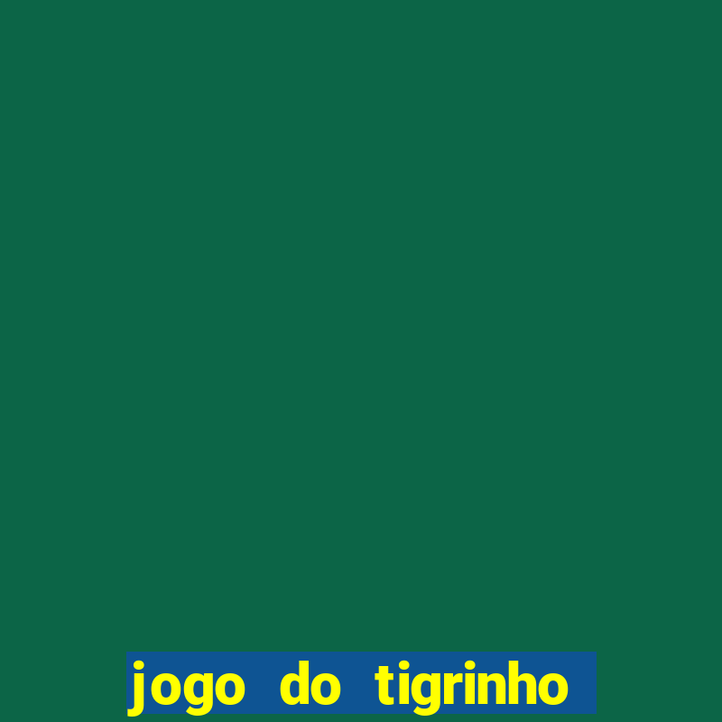 jogo do tigrinho que da bonus