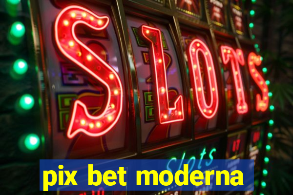 pix bet moderna