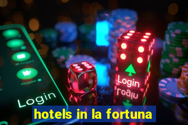 hotels in la fortuna