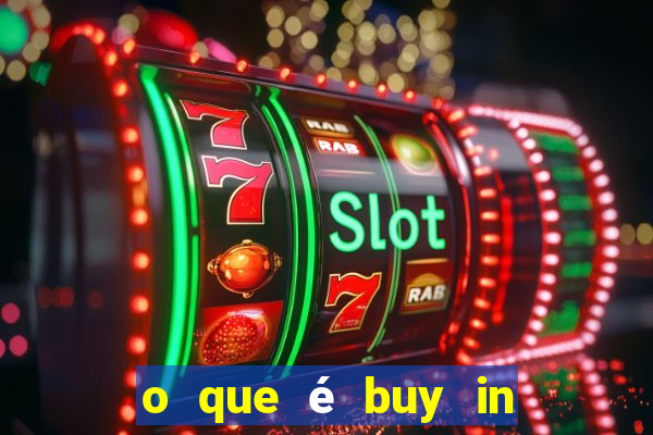 o que é buy in no poker