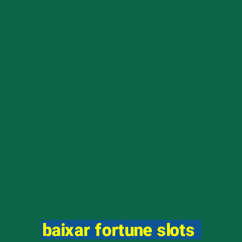 baixar fortune slots