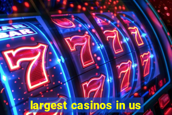 largest casinos in us