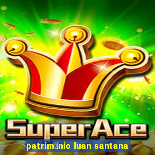 patrim么nio luan santana