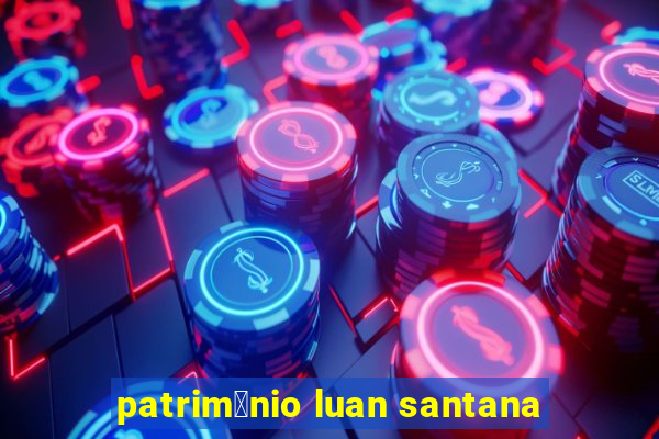 patrim么nio luan santana