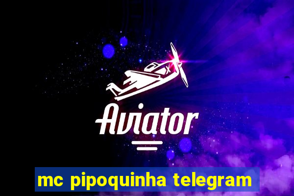 mc pipoquinha telegram