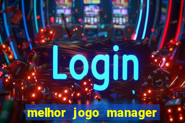 melhor jogo manager de futebol